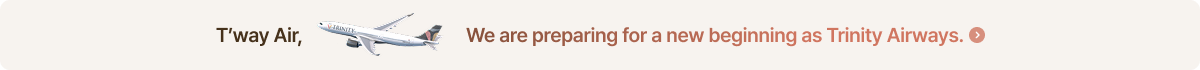 T’way Air, We are preparing for a new beginning as Trinity Airways.