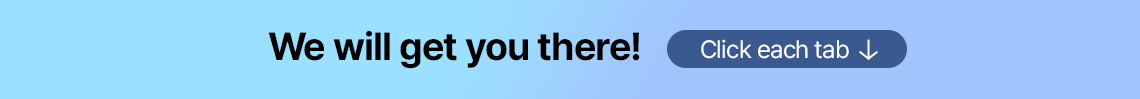 We will get you there! click each tab