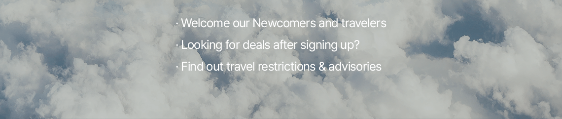 welcome out Newcomers and travelers Looking for deals after signing up? Find out travel restrictions n advisories