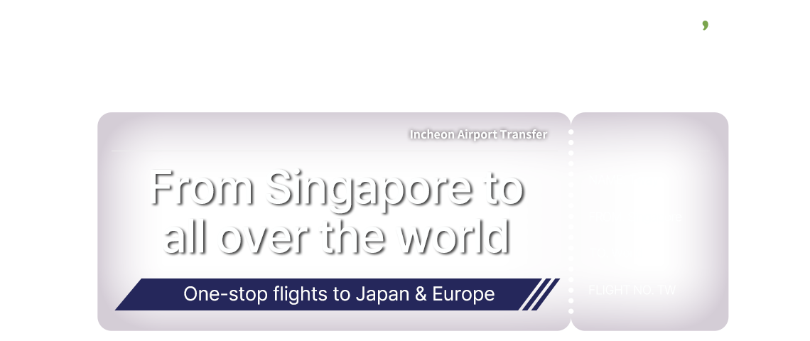 t'way air, From Singapore to all over the world, One-stop flights to Japan & Europe