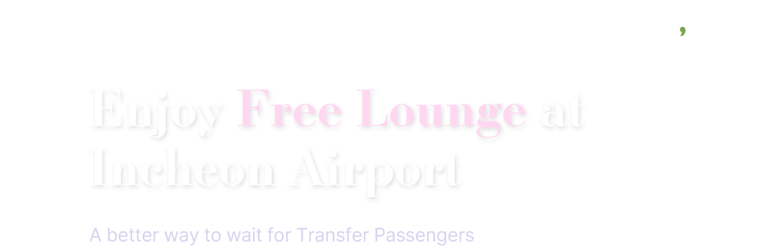 t'way air, Enjoy Free Lounge at Incheon Airport, A better way to wait for Transfer Passengers
