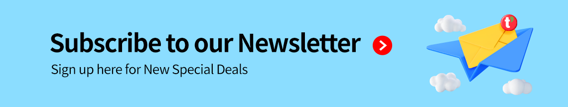 Subscribe to our Newsletter Sign up here for New Special Deals
