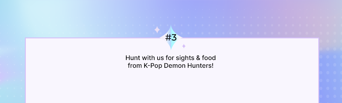 #3 Hunt with us for sights & food from K-Pop Demon Hunters!