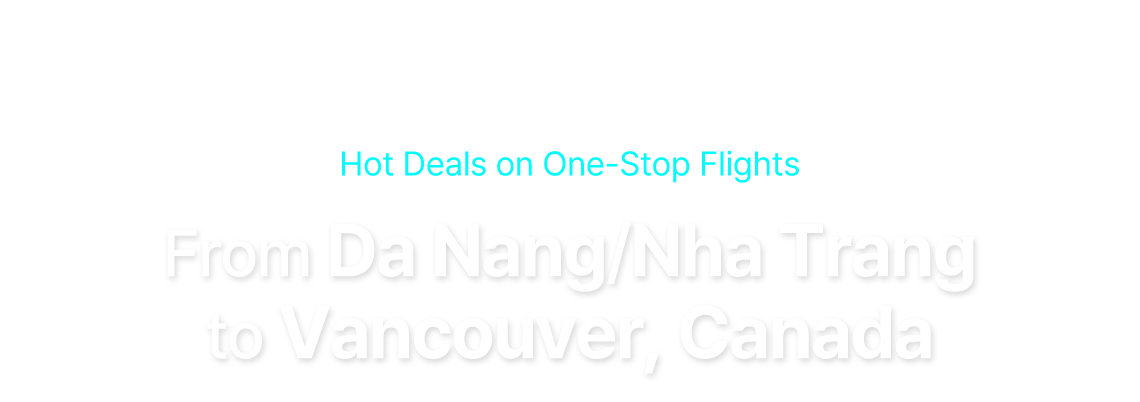 Incheon Airport, t'way air, Hot Deals on One-Stop Flights, From Da Nang/Nha Trang to Vancouver, Canada