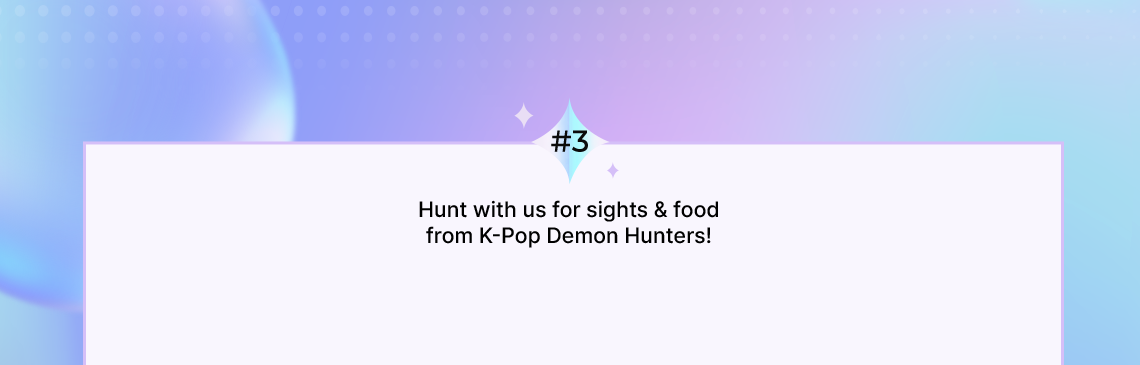 #3 Hunt with us for sights & food from K-Pop Demon Hunters!