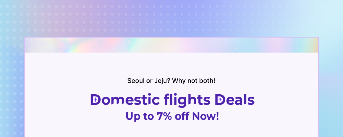 Seoul or Jeju? Why not both! Domestic flights Deals Up to 7% off Now!